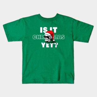 Is It Christmas Yet Kids T-Shirt